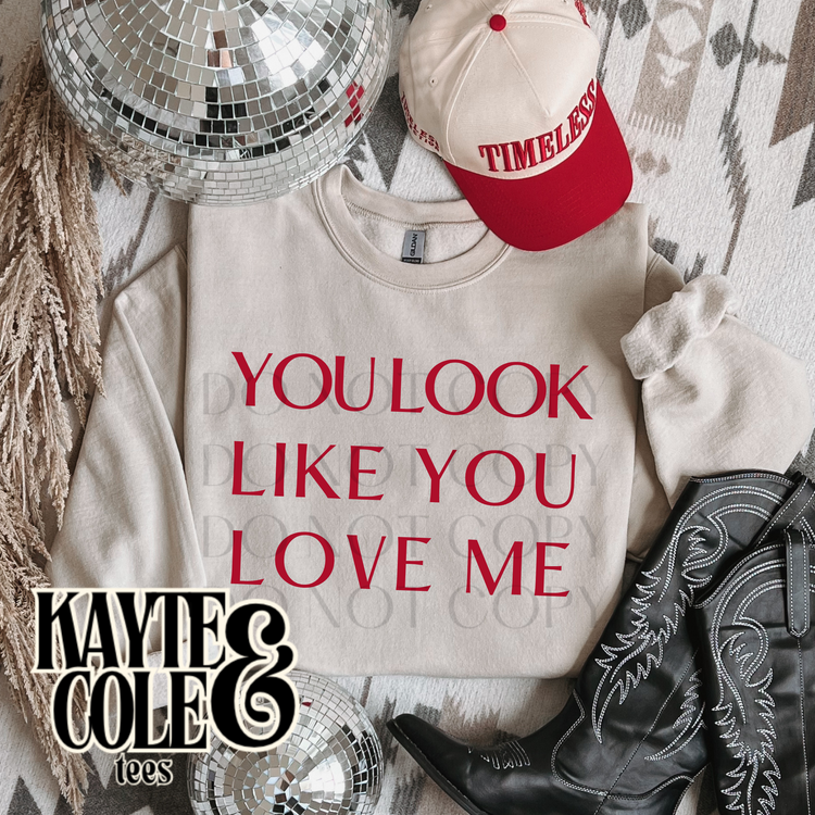 YOU LOOK LIKE YOU LOVE ME